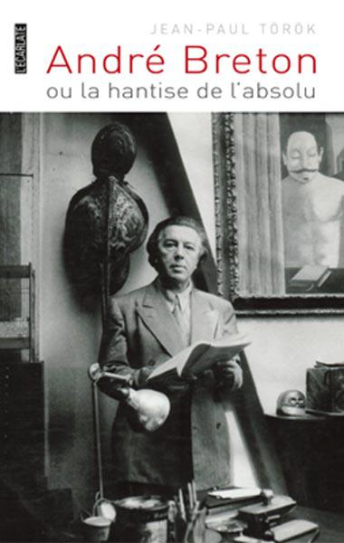 André Breton ou la Hantise de l’absolu