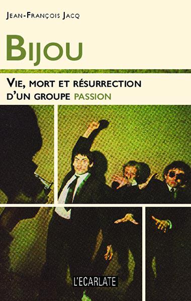 Bijou. Vie, mort, et résurrection d'un groupe passion