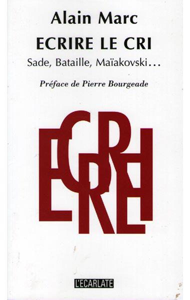 Ecrire le cri. Sade, Bataille, Maïakovski…