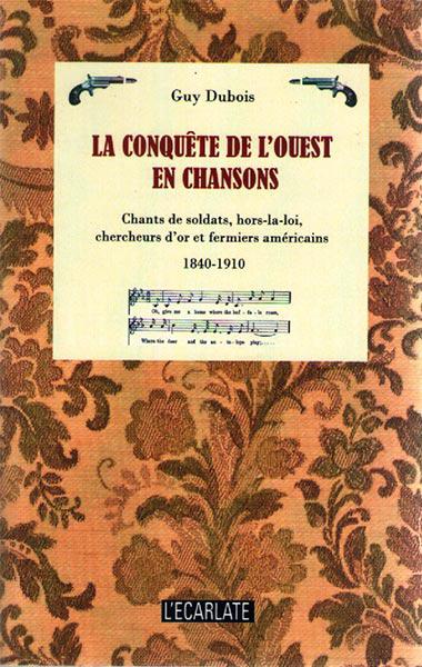 La conquête de l’Ouest en chansons. Chants de soldats, hors-la-loi, chercheurs d’or et fermiers américains.